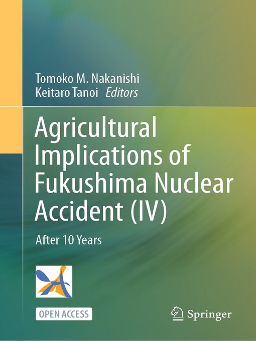 Title details for Agricultural Implications of Fukushima Nuclear Accident (IV) by Tomoko M. Nakanishi - Available